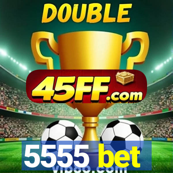 5555 bet